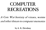 Computer Recreations - A Core War bestiary of viruses, worms and other threats